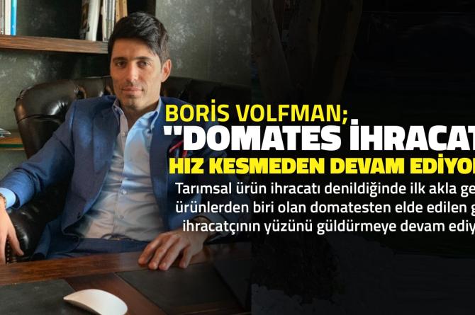 Boris Volfman, “Domates İhracatı Hız Kesmeden Devam Ediyor”