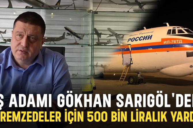 İş adamı Gökhan Sarıgöl’den Depremzedeler için 500 bin liralık yardım!