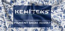 Kemiteks Tekstil ile Pigment Baskı Çözümleri