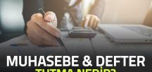 Muhasebe Ve Defter Tutma Nedir?