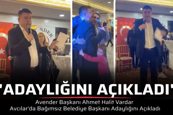 Avender Başkanı Ahmet Halit Vardar Avcılar’da Bağımsız Belediye Başkanı Adaylığını Açıkladı